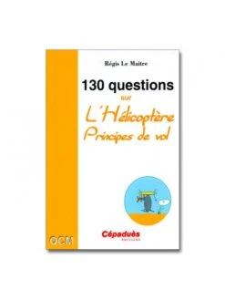 130 Questions Sur L'Hélicoptère - Principes De Vol