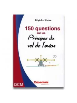 150 Questions Sur Les Principes Du Vol De L'avion
