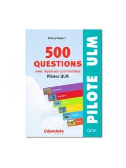 500 Questions Avec Réponses Commentées - Pilotes ULM - 10e édition