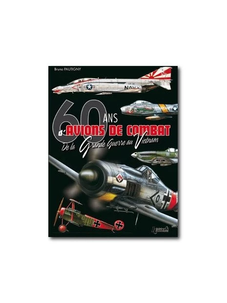 60 Ans D'avions De Combat - De La Grande Guerre Au Vietnam 3 60 Ans D'avions De Combat - De La Grande Guerre Au Vietnam