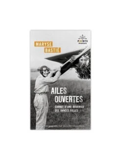 Maryse BASTIÉ, Ailes Ouvertes : Carnet D'une Aviatrice Des Années Folles