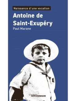 Antoine De Saint-Exupéry - La Naissance D'une Vocation