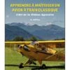 Apprendre à Maîtriser Un Avion à Train Classique - 2e édition