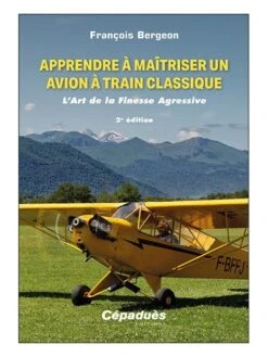 Apprendre à Maîtriser Un Avion à Train Classique - 2e édition