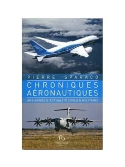 Chroniques Aéronautiques : Une Année D'actualité Civile & Militaire - Tome 1