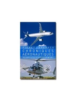 Chroniques Aéronautiques : Une Année D'actualité Civile & Militaire - Tome 2