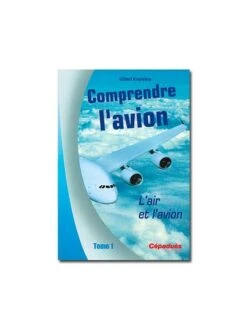 Comprendre L'avion - Tome 1 : L'air Et L'avion