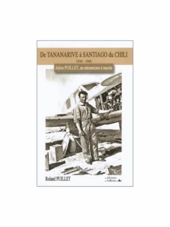 De Tananarive à Santiago Du Chili : 1930-1948 Julien PUILLET, Un Mécanicien à Succès