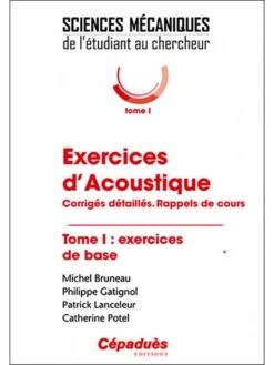 Exercices D'acoustique : Corrigés Détaillés, Rappels De Cours - Tome 1 : Exercices De Base