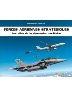 Forces Aériennes Stratégiques - Les Ailes De Dissuasion Nucléaire