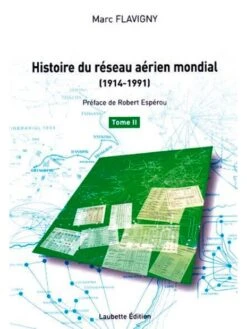 Histoire Du Réseau Aérien Mondial (1914-1991) - Tome 2