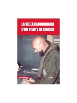 La Vie Extraordinaire D'un Pilote De Chasse