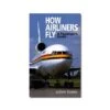 How Airliners Fly - A Passenger's Guide -BOUTIQUE AERO how airliners fly a passenger s guide