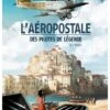 L'Aéropostale, Des Pilotes De Légende - Tome 3 : Vachet -BOUTIQUE AERO l aeropostale des pilotes de legende tome 3 vachet