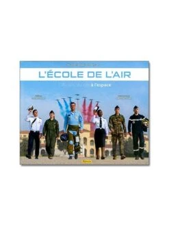 L'Ecole De L'Air : Officiers, Du Ciel à L'espace