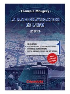 La Radionavigation Et L'IFR. Les Bases - Tome 1 2e édition