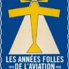 Les Années Folles De L'aviation : L'aéronautique Au Cœur De La Modernité (1919-1939) -BOUTIQUE AERO les annees folles de l aviation l aeronautique au coeur de la modernite 1919 1939