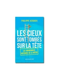 Les Cieux Sont Tombés Sur La Tête - Les Incroyables Histoires De La Météo