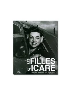 Les Filles D'Icare - Histoire Mondiale Des Aviatrices