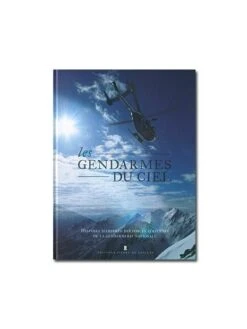 Les Gendarmes Du Ciel - 60 Ans D'histoire Et D'exploits