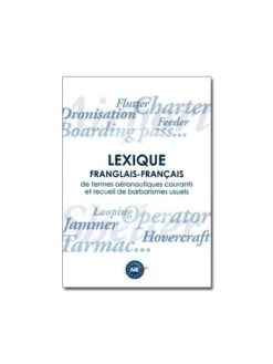 Lexique Franglais - Français De Termes Aéronautiques Courants Et Recueil De Barbarismes Usuels
