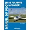 Manuel Du Pilote - Planeurs Autonomes Et Motoplaneurs - 3e édition -BOUTIQUE AERO manuel du pilote planeurs autonomes et motoplaneurs