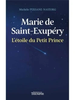 Marie De Saint-Exupéry : L'étoile Du Petit Prince