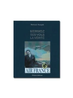 Mermoz, Ses Vols, La Vérité