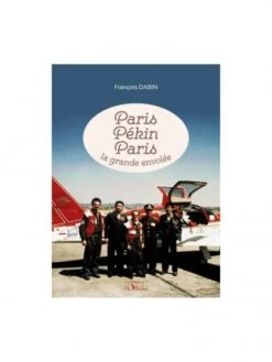 Paris Pékin Paris : La Grande Envolée