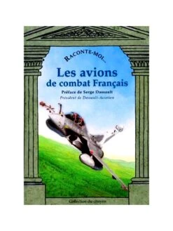 Raconte-moi... Les Avions De Combat Français