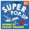 Super Pop-up : Avions Et Engins Volants -BOUTIQUE AERO super pop up avions et engins volants
