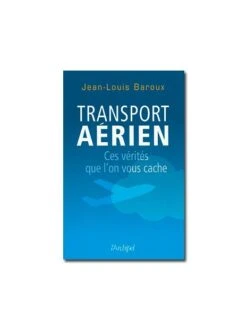 Transport Aérien - Ces Vérités Qu'on Vous Cache