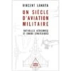 Un Siècle D'aviation Militaire : Batailles Aériennes Et Enjeux Stratégique -BOUTIQUE AERO un siecle d aviation militaire batailles aeriennes et enjeux strate